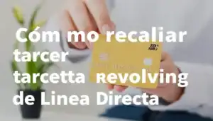 Cómo reclamar tarjeta revolving de Línea Directa Aseguradora